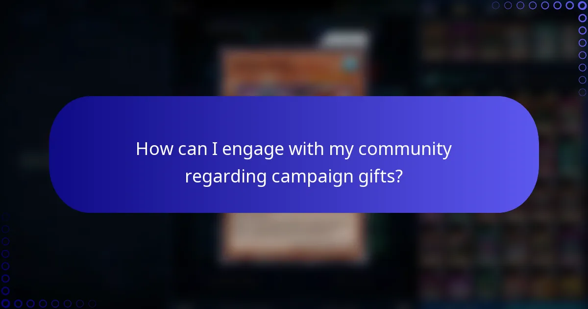 How can I engage with my community regarding campaign gifts?