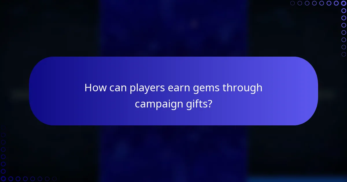 How can players earn gems through campaign gifts?
