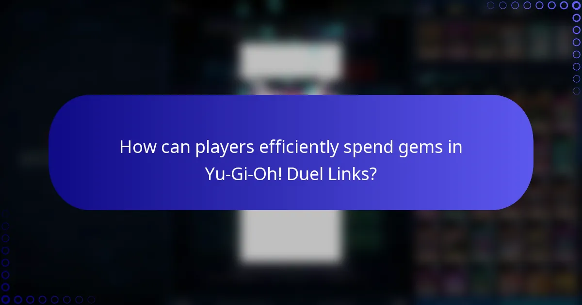 How can players efficiently spend gems in Yu-Gi-Oh! Duel Links?