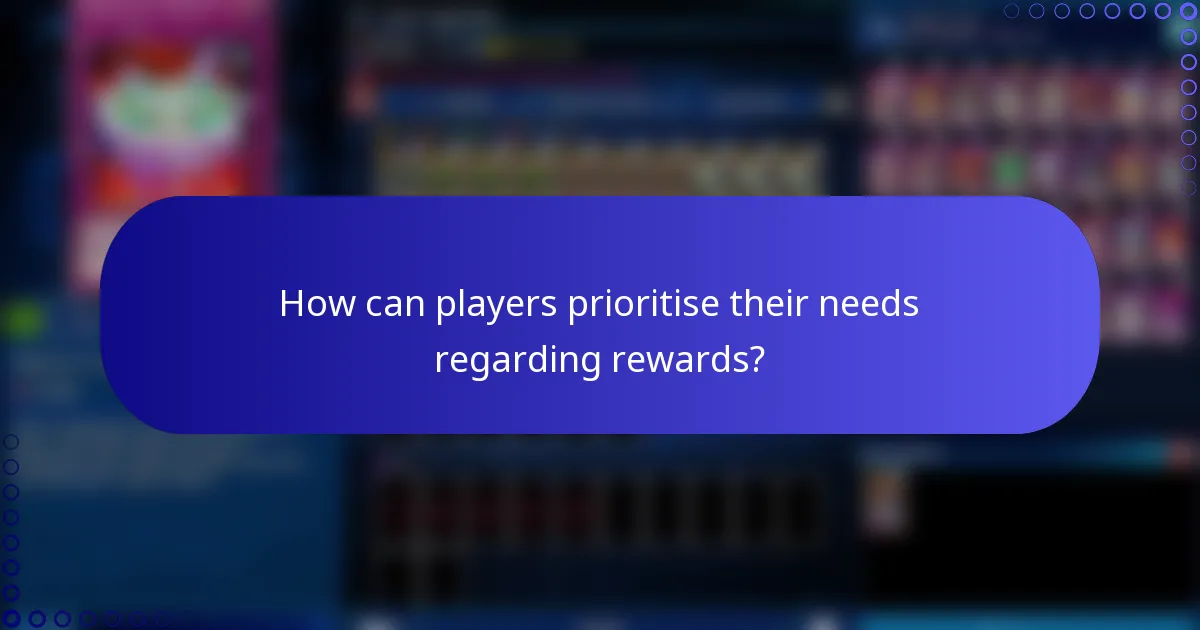 How can players prioritise their needs regarding rewards?
