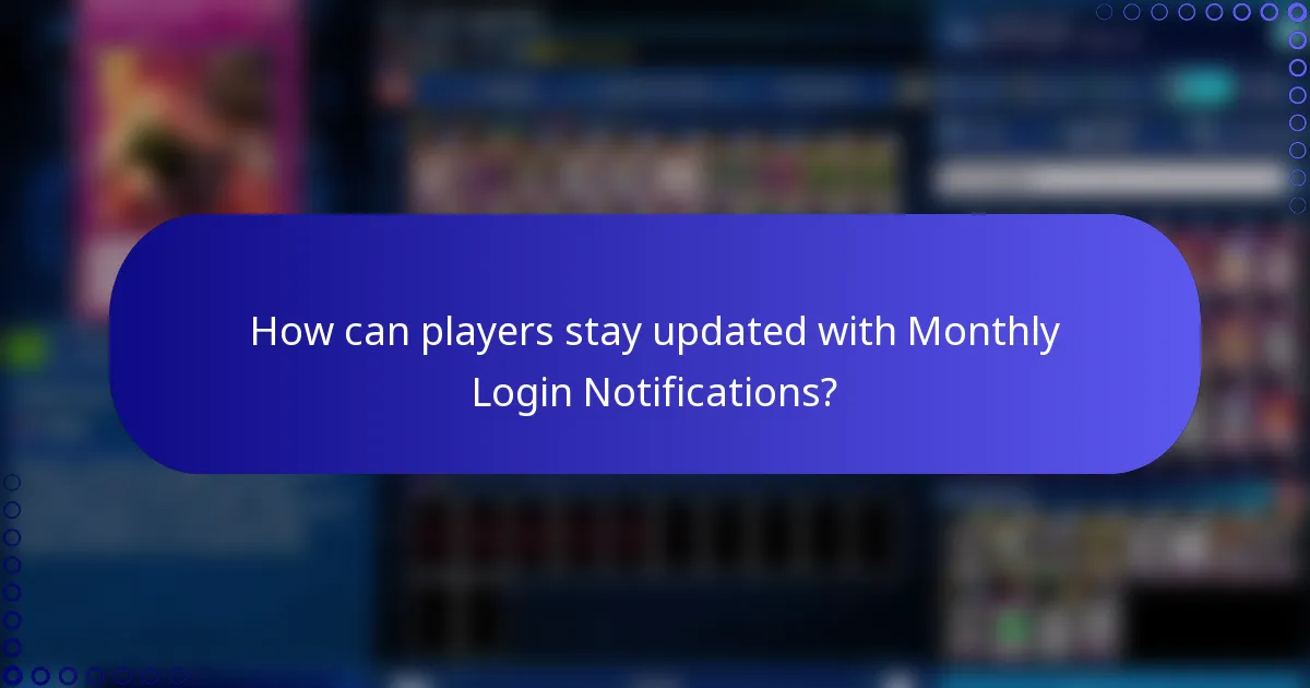 How can players stay updated with Monthly Login Notifications?