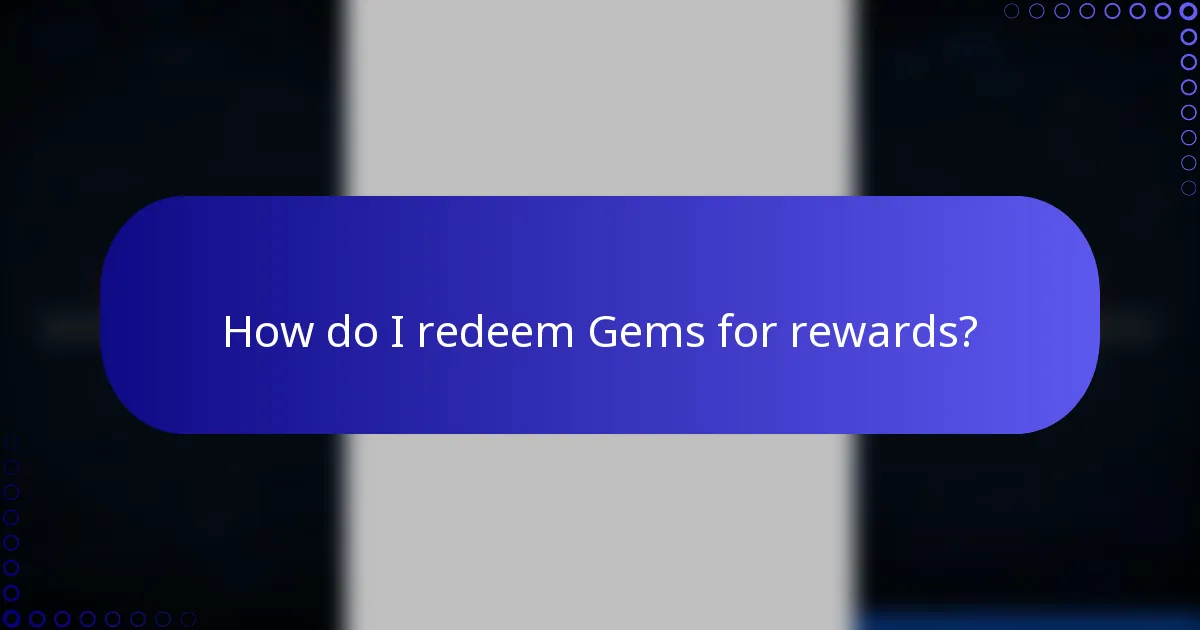 How do I redeem Gems for rewards?