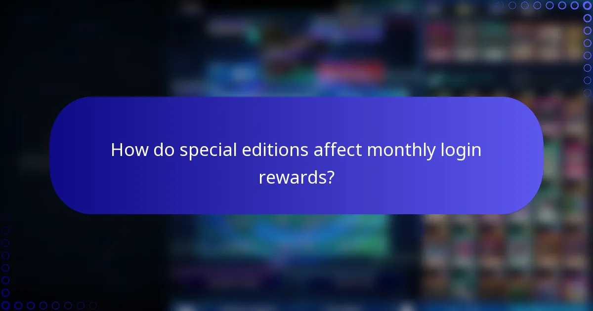 How do special editions affect monthly login rewards?