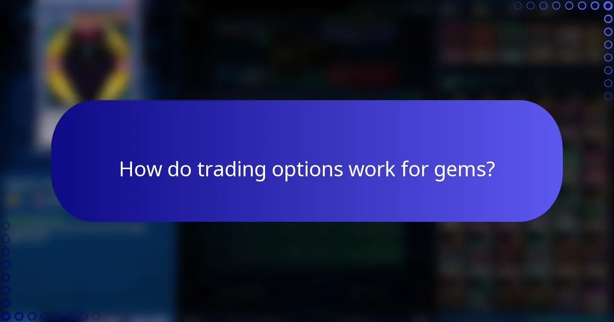 How do trading options work for gems?