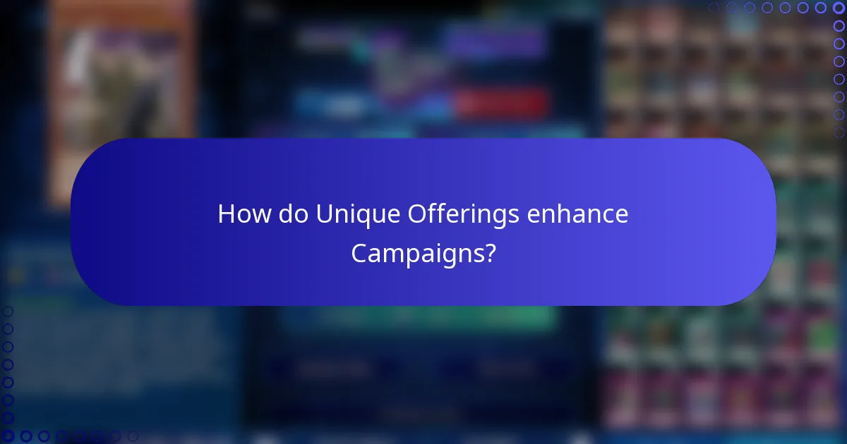 How do Unique Offerings enhance Campaigns?
