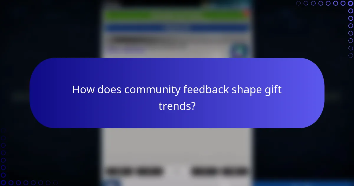 How does community feedback shape gift trends?