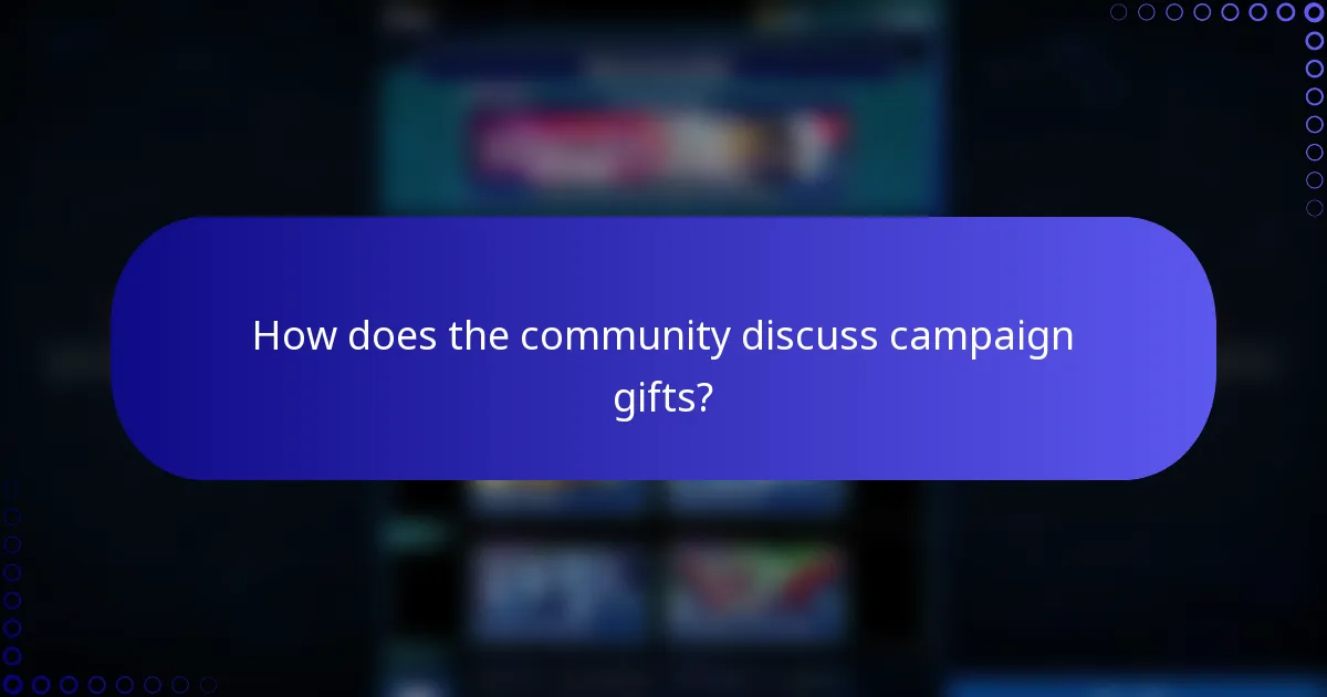 How does the community discuss campaign gifts?