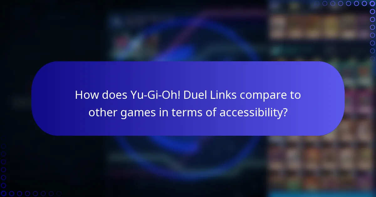 How does Yu-Gi-Oh! Duel Links compare to other games in terms of accessibility?