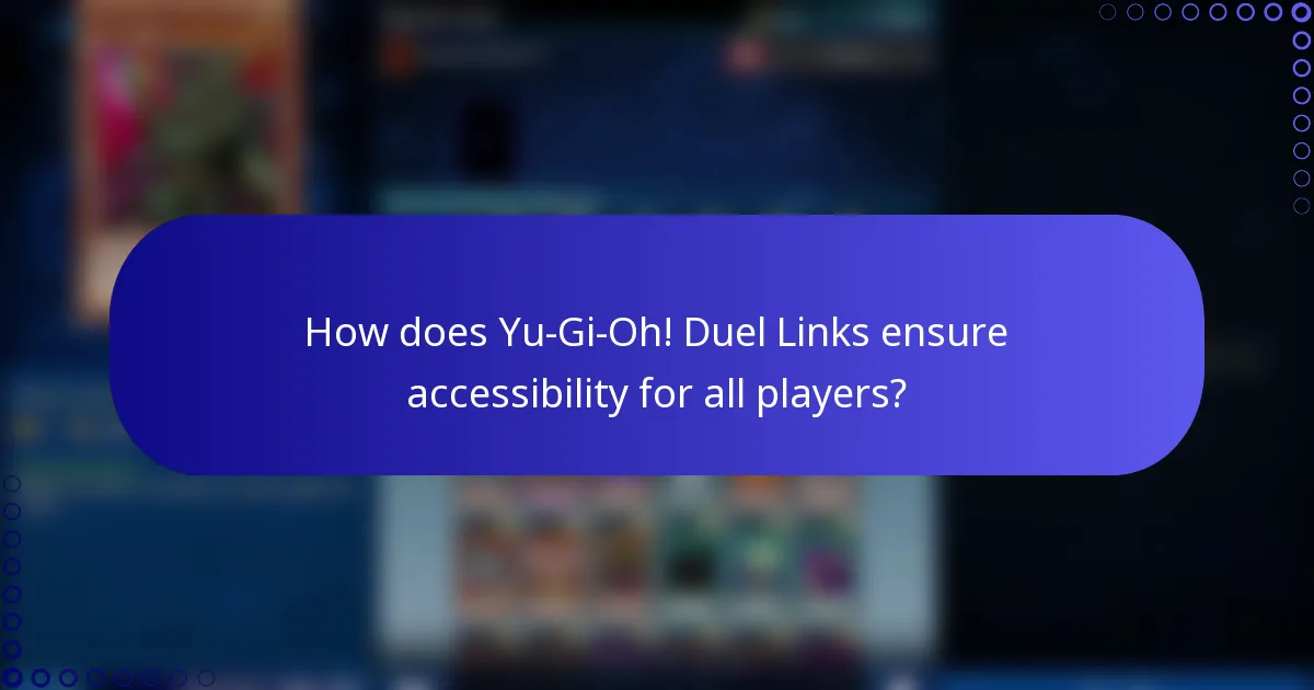 How does Yu-Gi-Oh! Duel Links ensure accessibility for all players?
