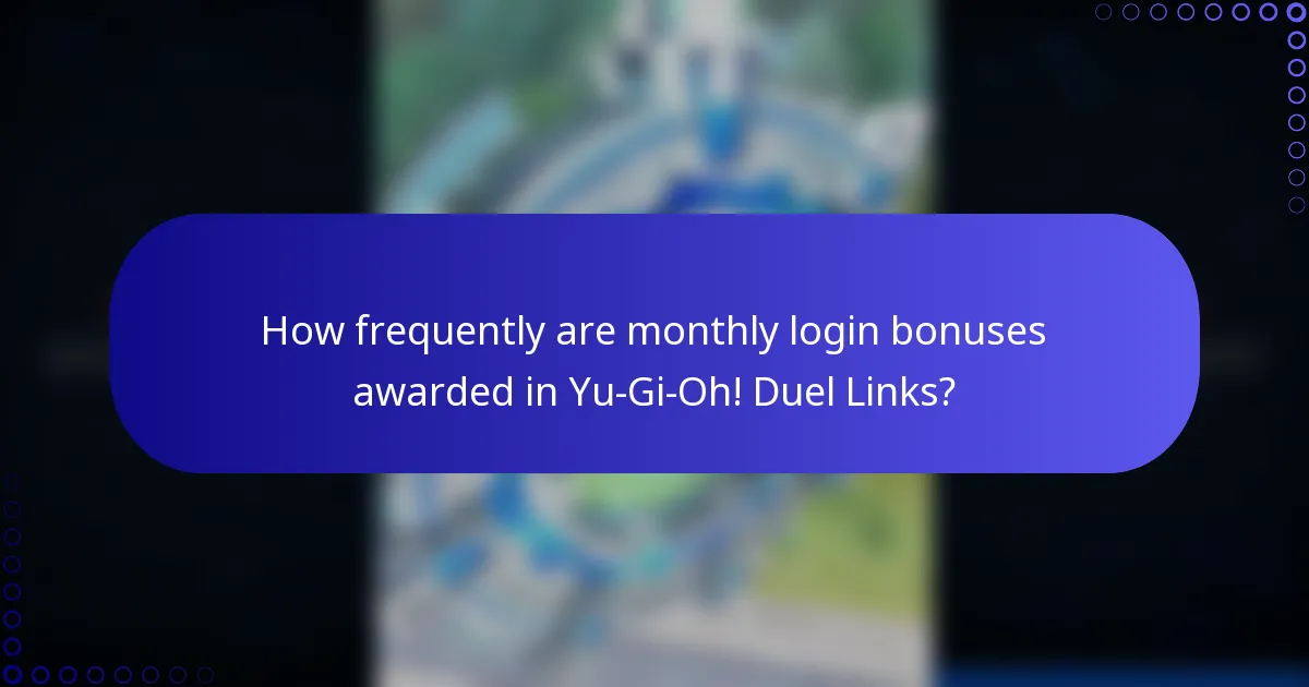 How frequently are monthly login bonuses awarded in Yu-Gi-Oh! Duel Links?