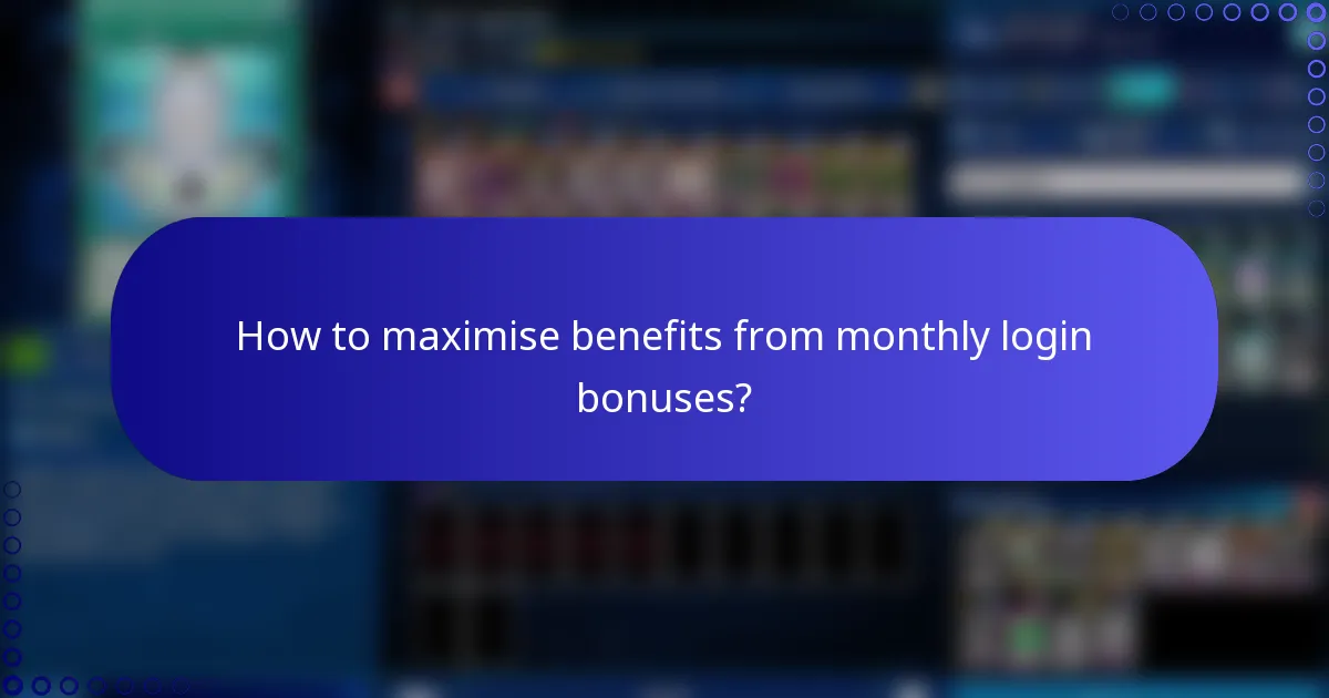 How to maximise benefits from monthly login bonuses?