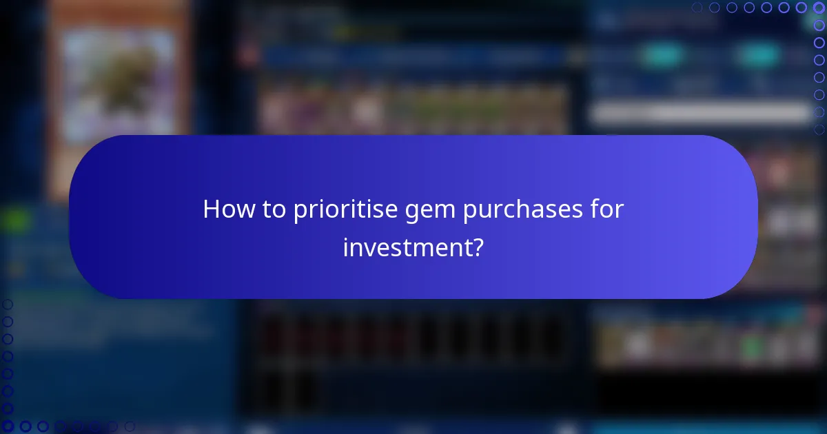 How to prioritise gem purchases for investment?