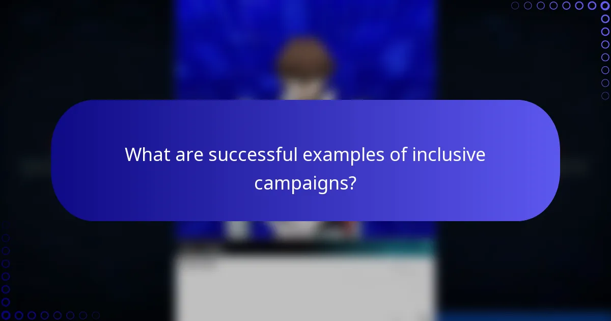 What are successful examples of inclusive campaigns?
