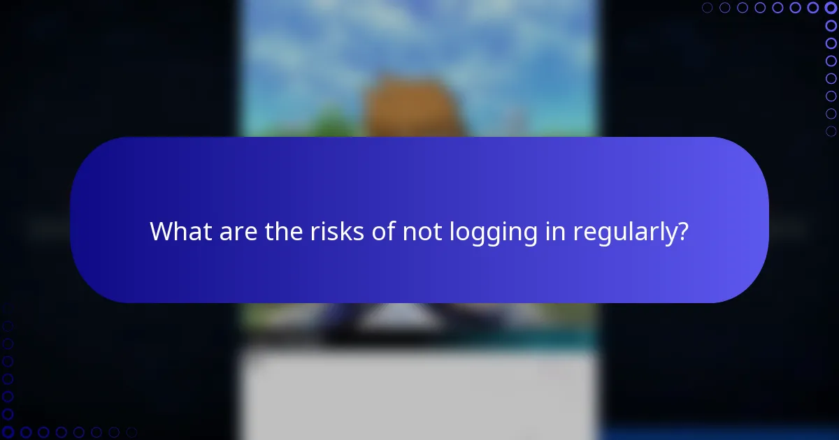 What are the risks of not logging in regularly?