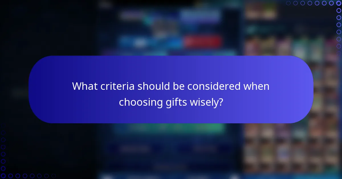 What criteria should be considered when choosing gifts wisely?
