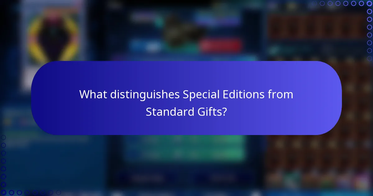 What distinguishes Special Editions from Standard Gifts?