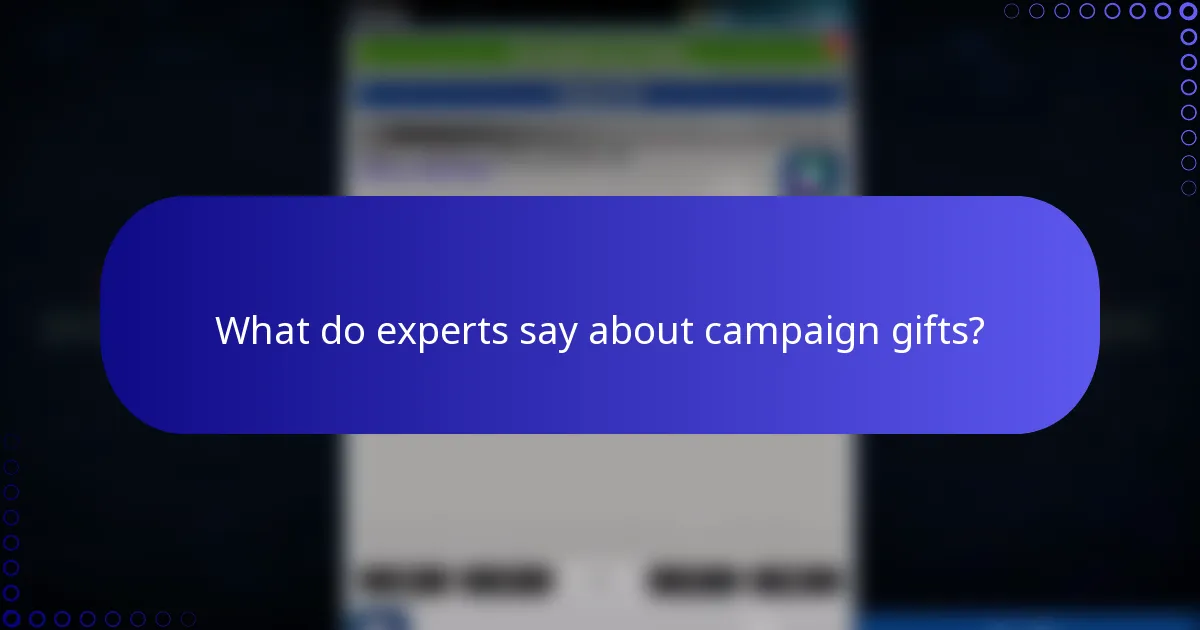 What do experts say about campaign gifts?