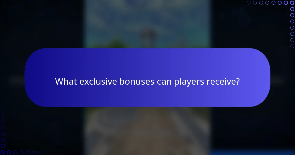 What exclusive bonuses can players receive?