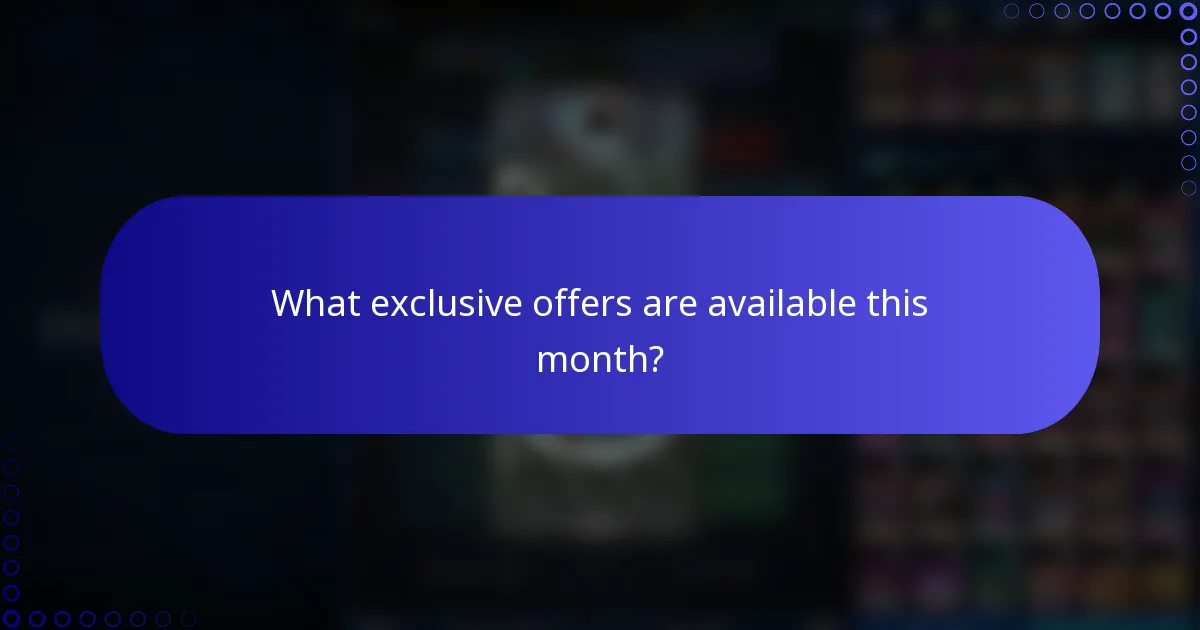 What exclusive offers are available this month?