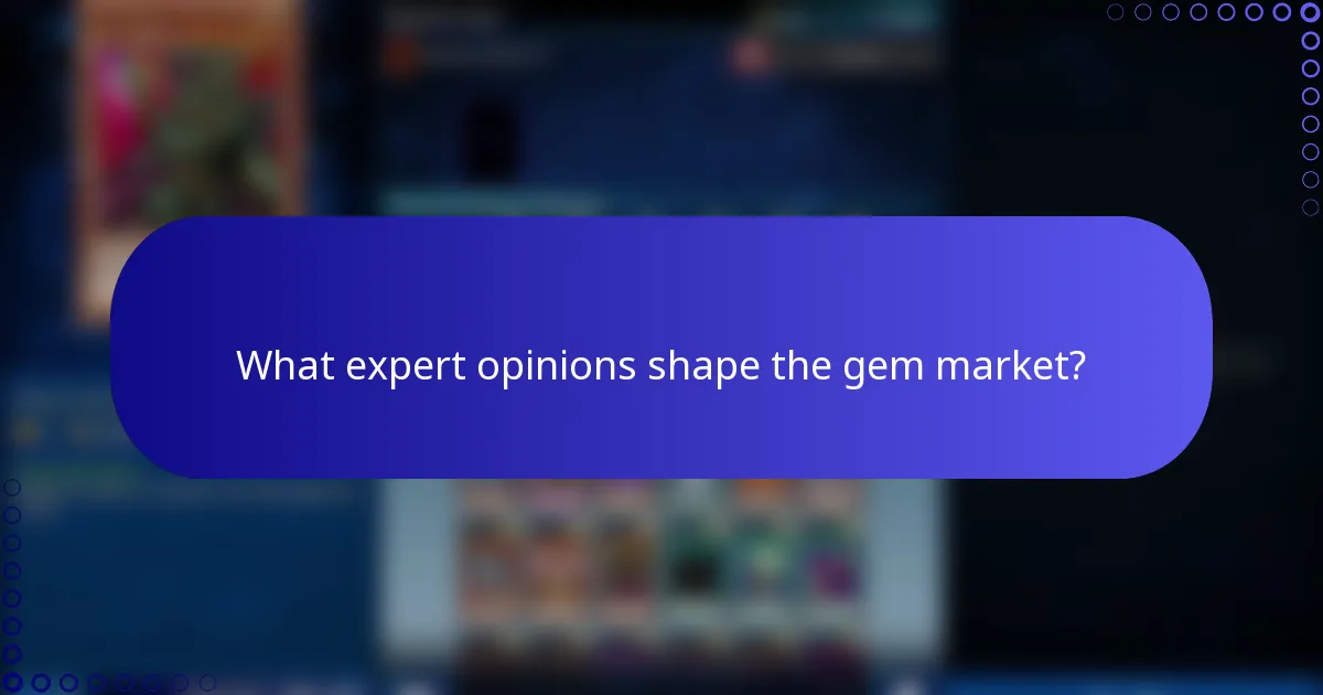 What expert opinions shape the gem market?
