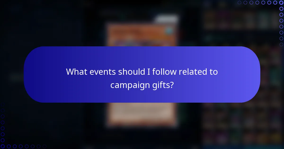 What events should I follow related to campaign gifts?