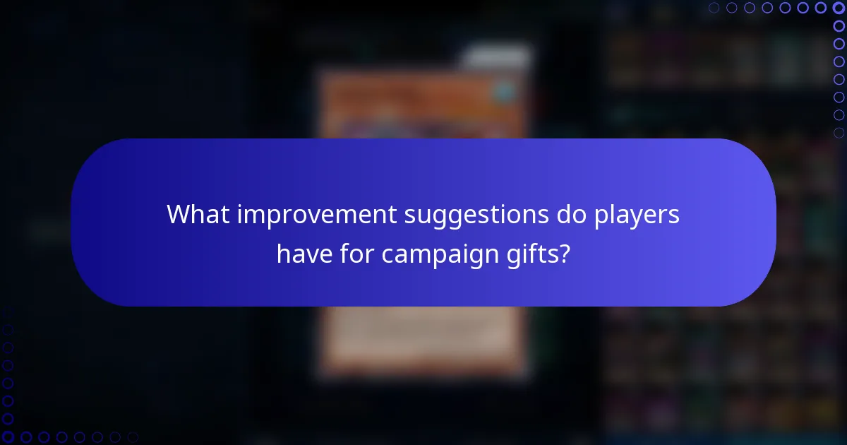 What improvement suggestions do players have for campaign gifts?