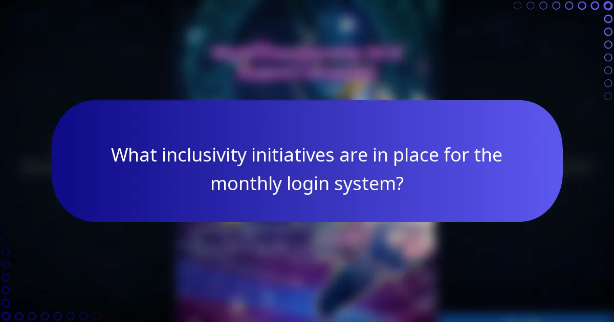 What inclusivity initiatives are in place for the monthly login system?