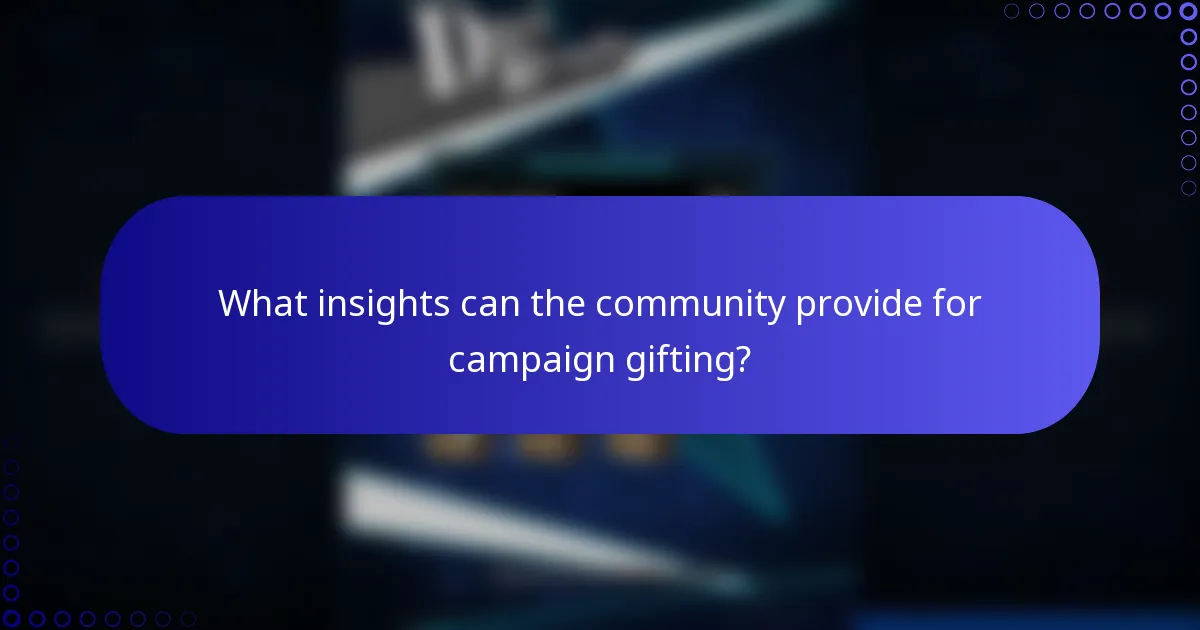 What insights can the community provide for campaign gifting?