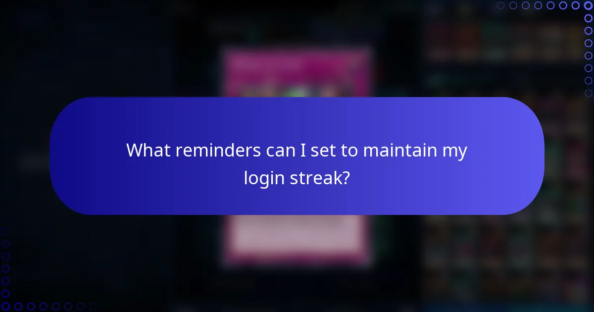 What reminders can I set to maintain my login streak?