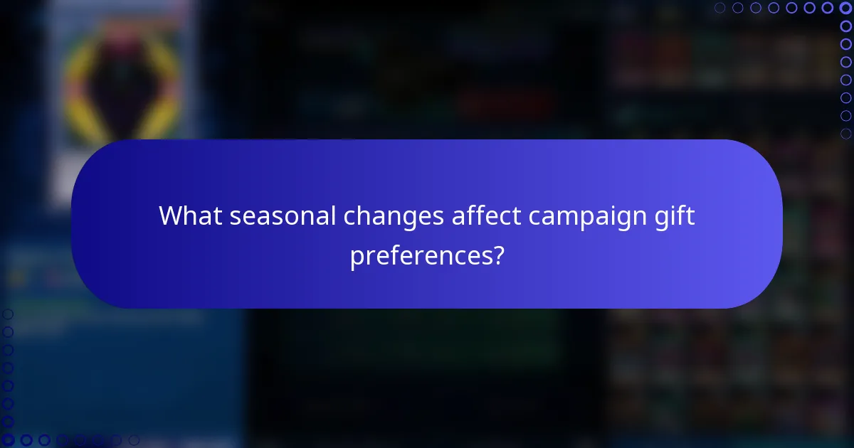 What seasonal changes affect campaign gift preferences?