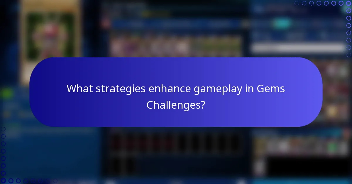 What strategies enhance gameplay in Gems Challenges?