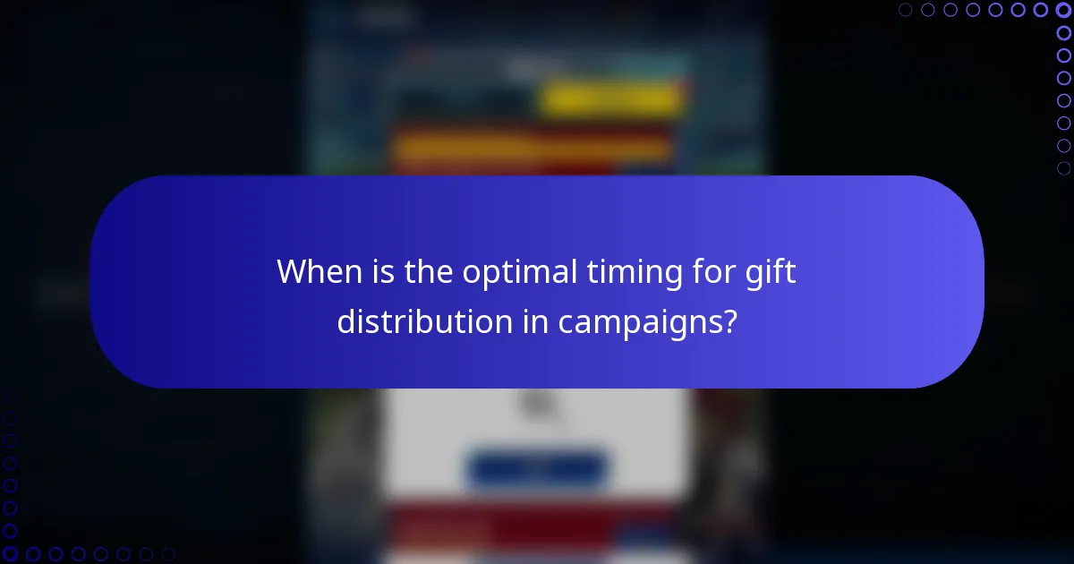 When is the optimal timing for gift distribution in campaigns?