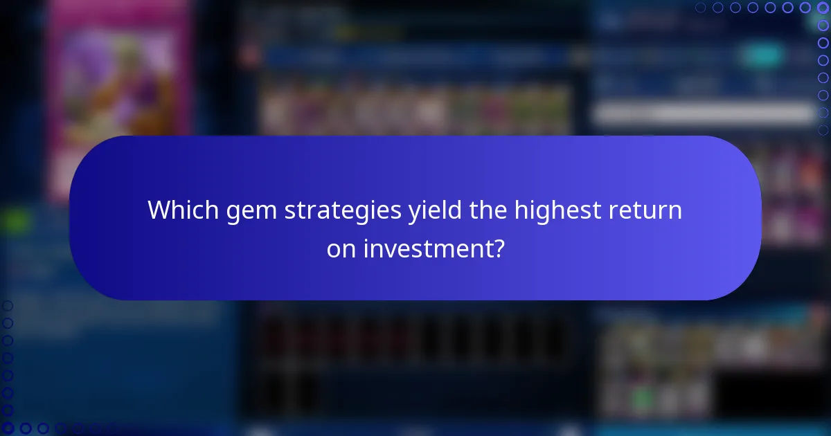 Which gem strategies yield the highest return on investment?