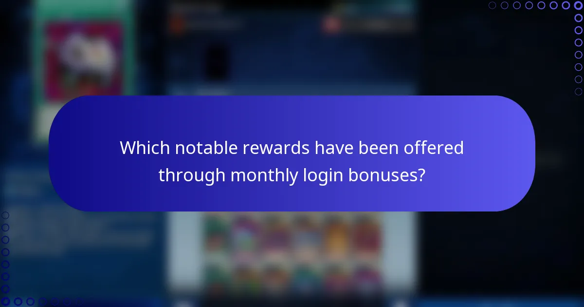 Which notable rewards have been offered through monthly login bonuses?