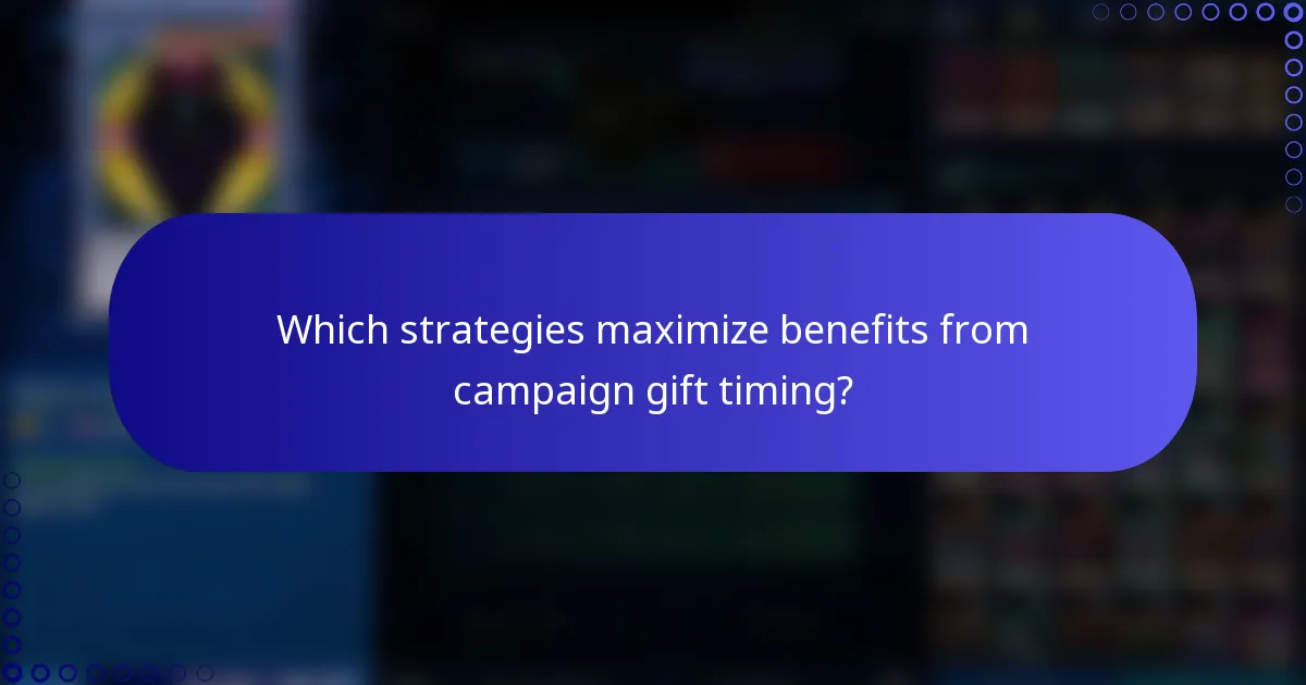 Which strategies maximize benefits from campaign gift timing?