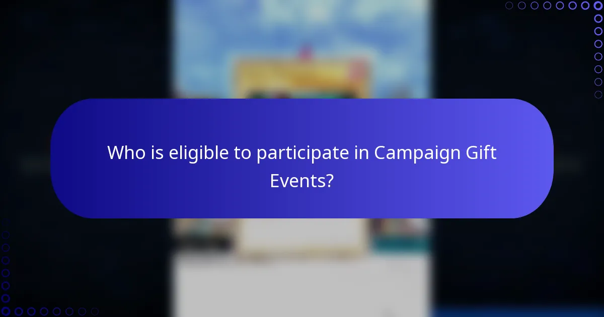Who is eligible to participate in Campaign Gift Events?